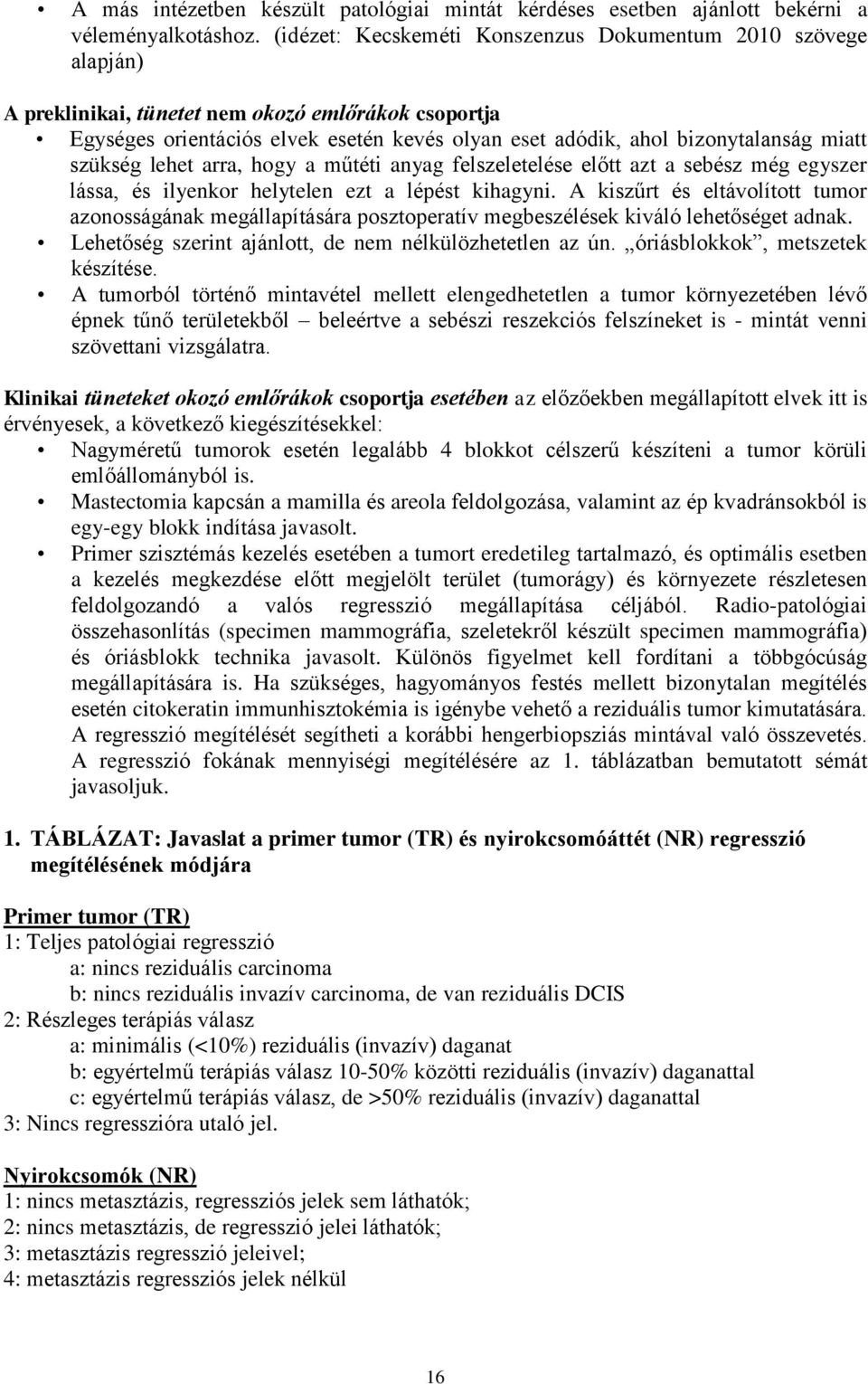 miatt szükség lehet arra, hogy a műtéti anyag felszeletelése előtt azt a sebész még egyszer lássa, és ilyenkor helytelen ezt a lépést kihagyni.