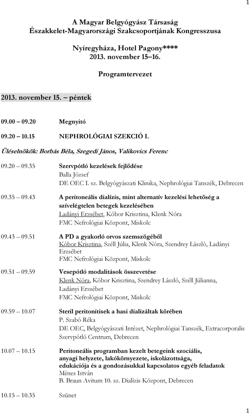 Belgyógyászati Klinika, Nephrológiai Tanszék, Debrecen 09.35 09.