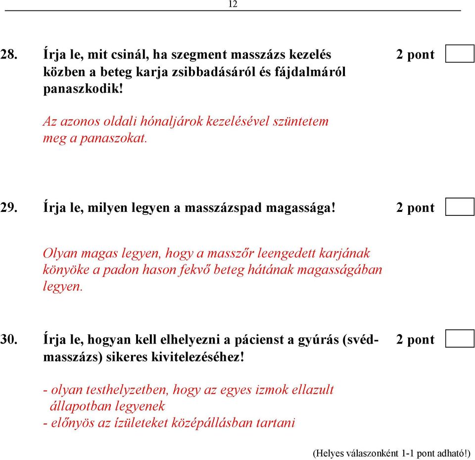 2 pont Olyan magas legyen, hogy a masszır leengedett karjának könyöke a padon hason fekvı beteg hátának magasságában legyen. 30.