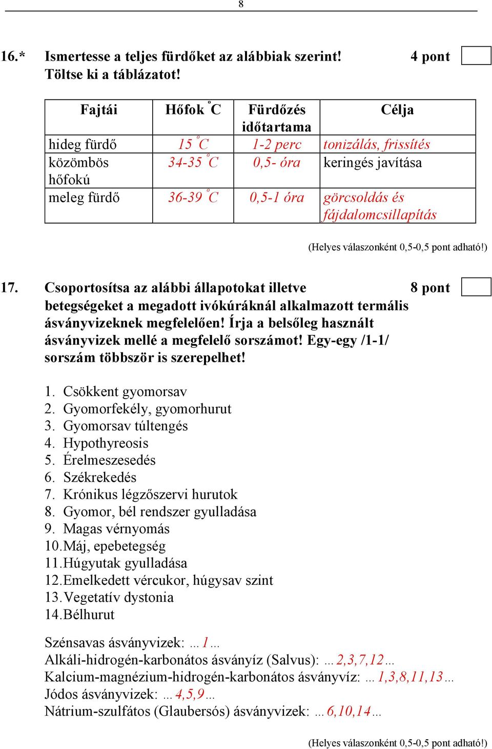fájdalomcsillapítás 17. Csoportosítsa az alábbi állapotokat illetve 8 pont betegségeket a megadott ivókúráknál alkalmazott termális ásványvizeknek megfelelıen!