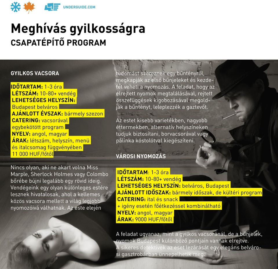 ideig. Vendégeink egy olyan különleges estére lesznek hivatalosak, ahol a kellemes közös vacsora mellett a világ legjobb nyomozóivá válhatnak.