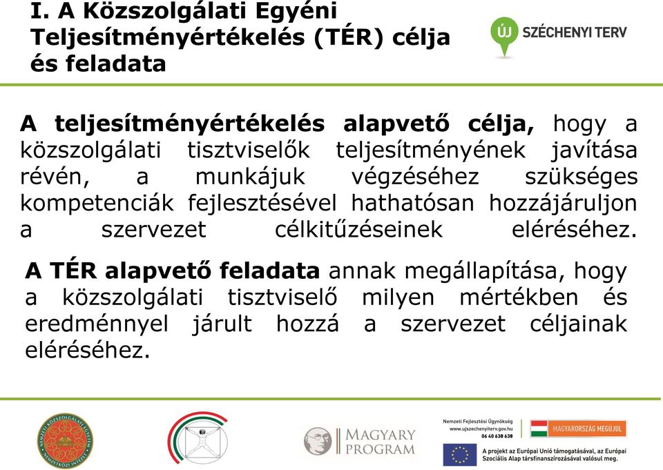 fejlesztésével hathatósan hozzájáruljon a szervezet célkitűzéseinek eléréséhez.