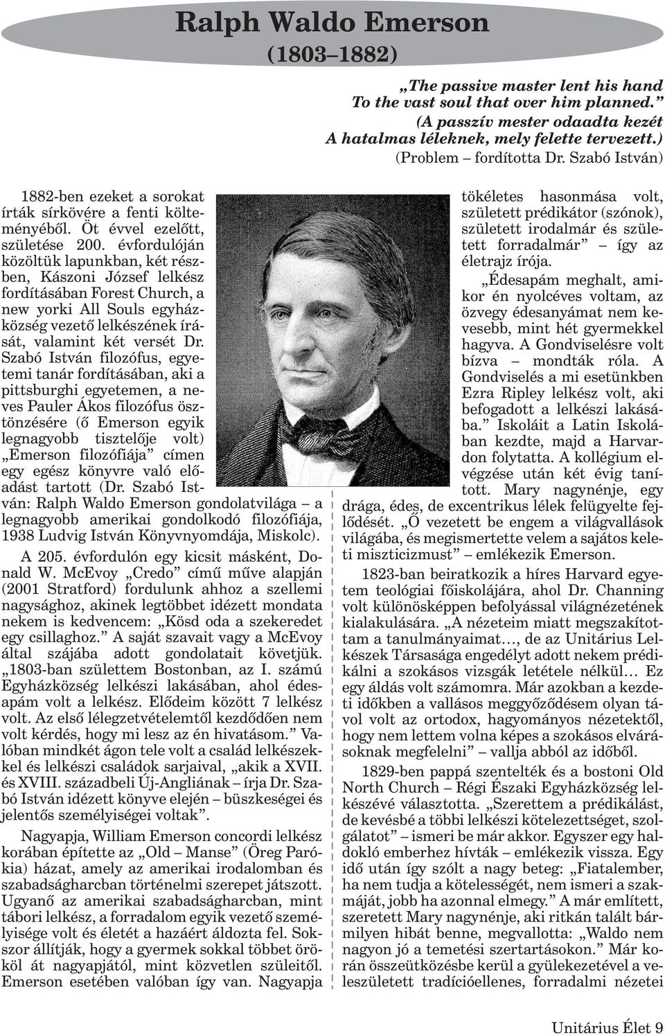 évfordulóján közöltük lapunkban, két részben, Kászoni József lelkész fordításában Forest Church, a new yorki All Souls egyházközség vezetõ lelkészének írását, valamint két versét Dr.