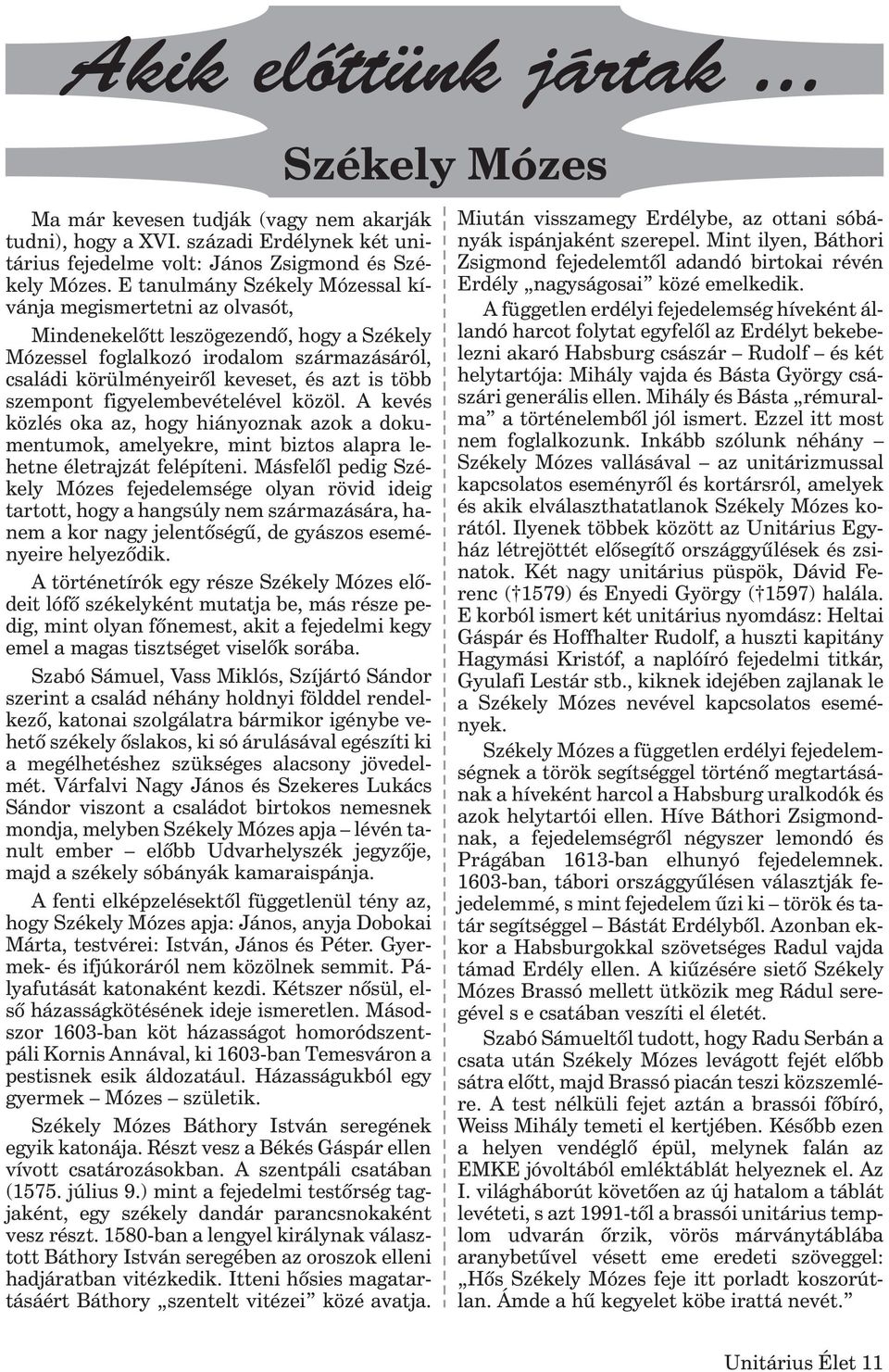 szempont figyelembevételével közöl. A kevés közlés oka az, hogy hiányoznak azok a dokumentumok, amelyekre, mint biztos alapra lehetne életrajzát felépíteni.