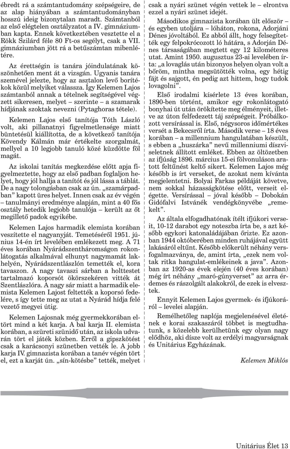 Ugyanis tanára szemével jelezte, hogy az asztalon levõ borítékok közül melyiket válassza.