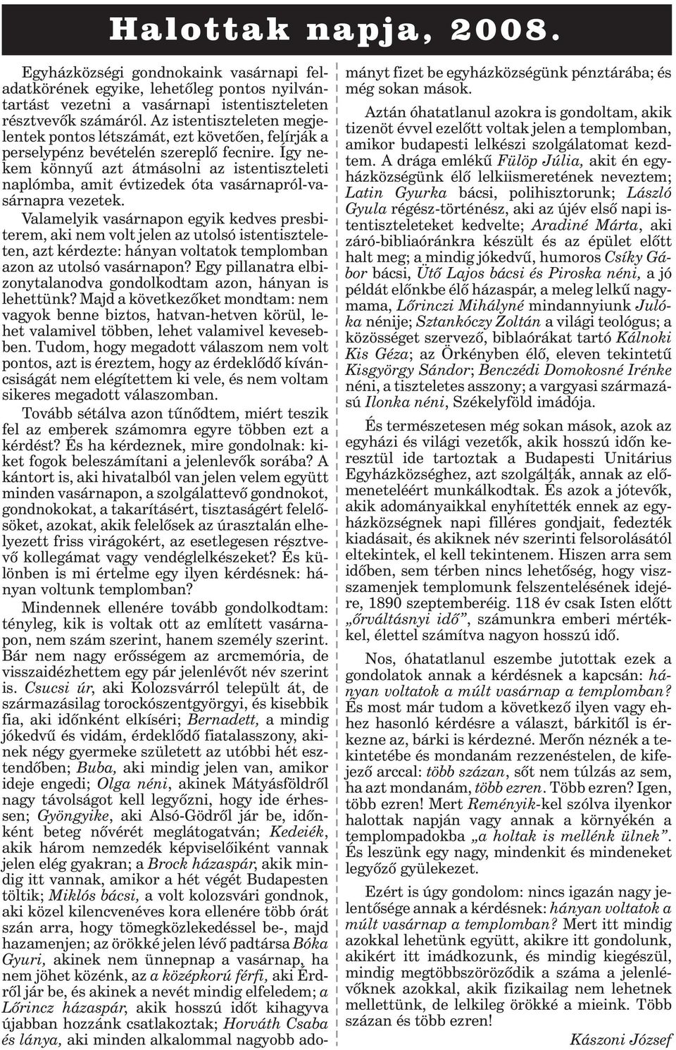 Így nekem könnyû azt átmásolni az istentiszteleti naplómba, amit évtizedek óta vasárnapról-vasárnapra vezetek.