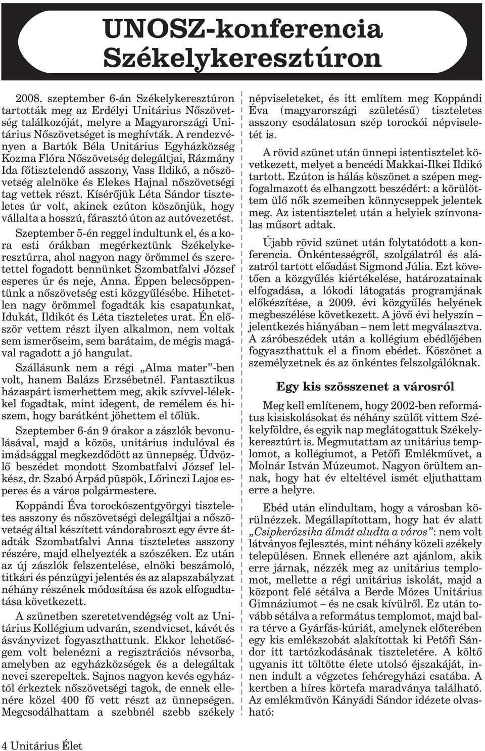 vettek részt. Kísérõjük Léta Sándor tiszteletes úr volt, akinek ezúton köszönjük, hogy vállalta a hosszú, fárasztó úton az autóvezetést.
