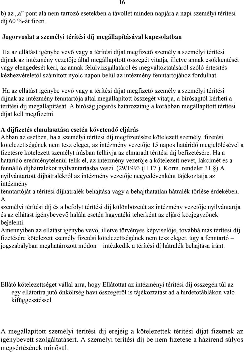 megállapított összegét vitatja, illetve annak csökkentését vagy elengedését kéri, az annak felülvizsgálatáról és megváltoztatásáról szóló értesítés kézhezvételétől számított nyolc napon belül az