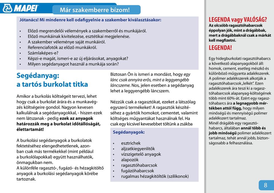 Milyen segédanyagot használ a munkája során? Amikor a burkolás költségeit tervezi, lehet hogy csak a burkolat árára és a munkavégzés költségeire gondol.