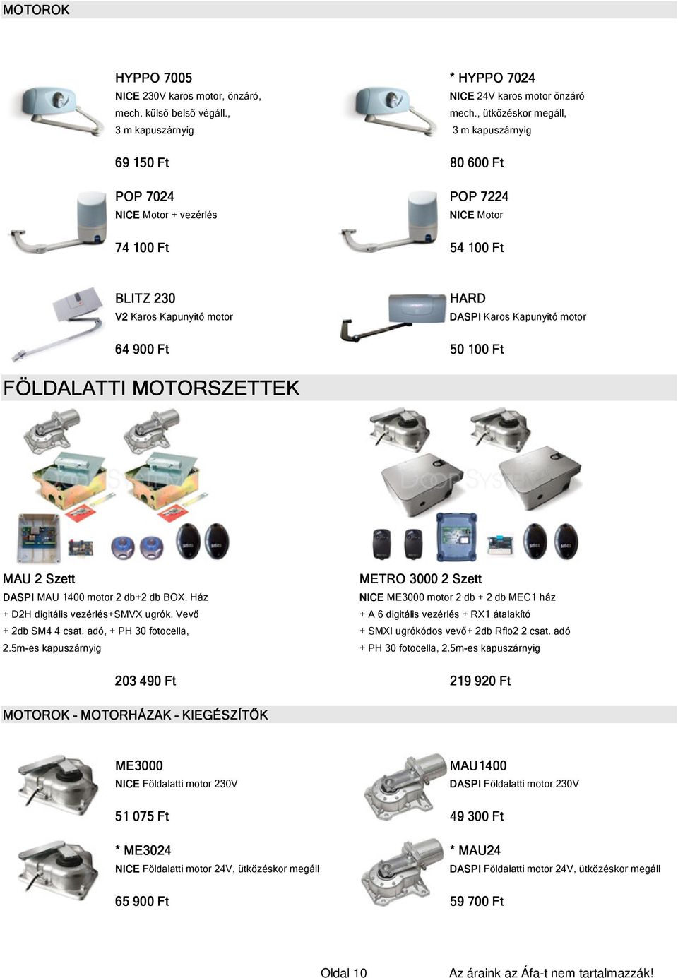 Kapunyitó motor 64 900 Ft 50 100 Ft FÖLDALATTI MOTORSZETTEK MAU 2 Szett METRO 3000 2 Szett DASPI MAU 1400 motor 2 db+2 db BOX.