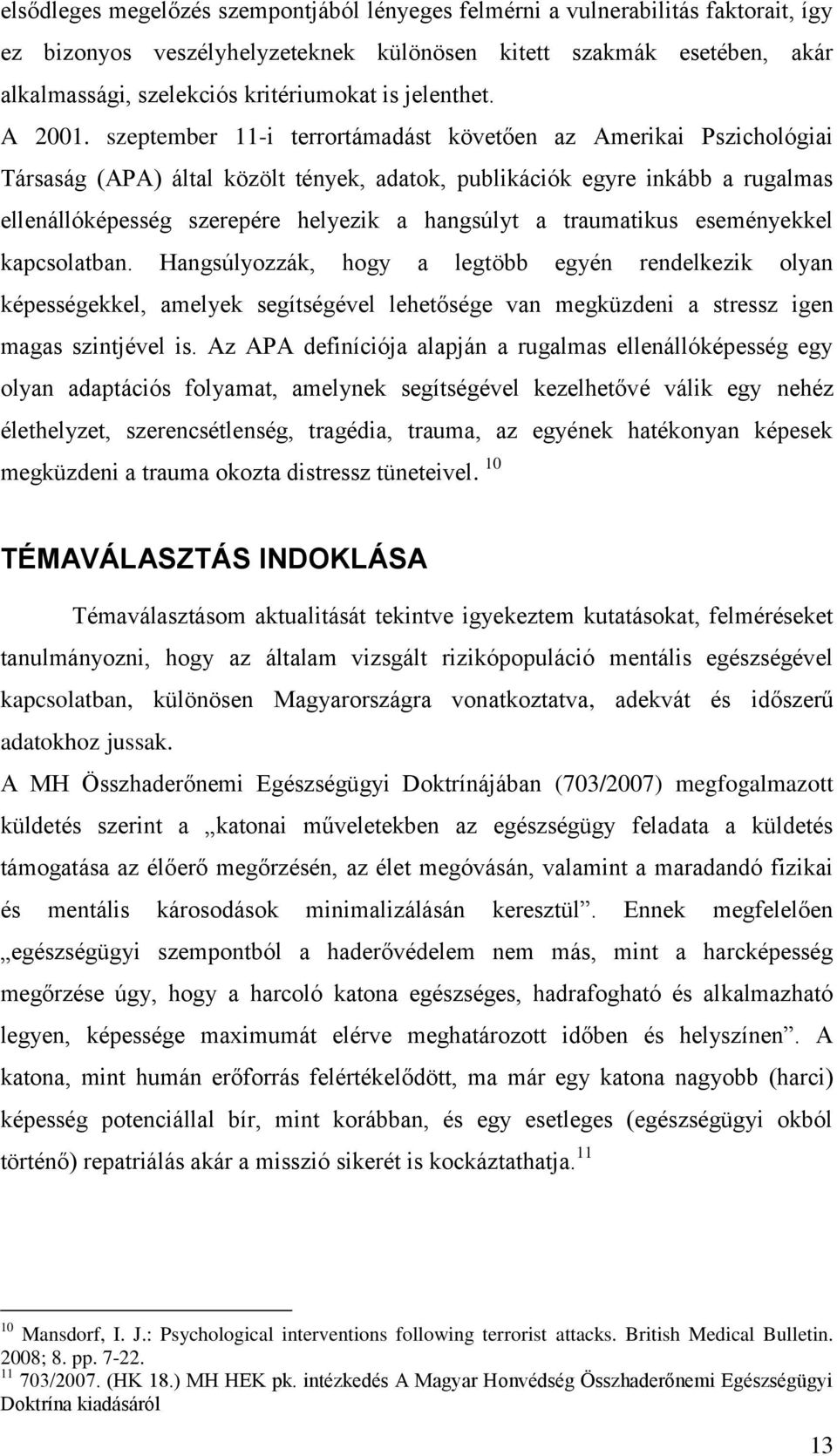 szeptember 11-i terrortámadást követően az Amerikai Pszichológiai Társaság (APA) által közölt tények, adatok, publikációk egyre inkább a rugalmas ellenállóképesség szerepére helyezik a hangsúlyt a