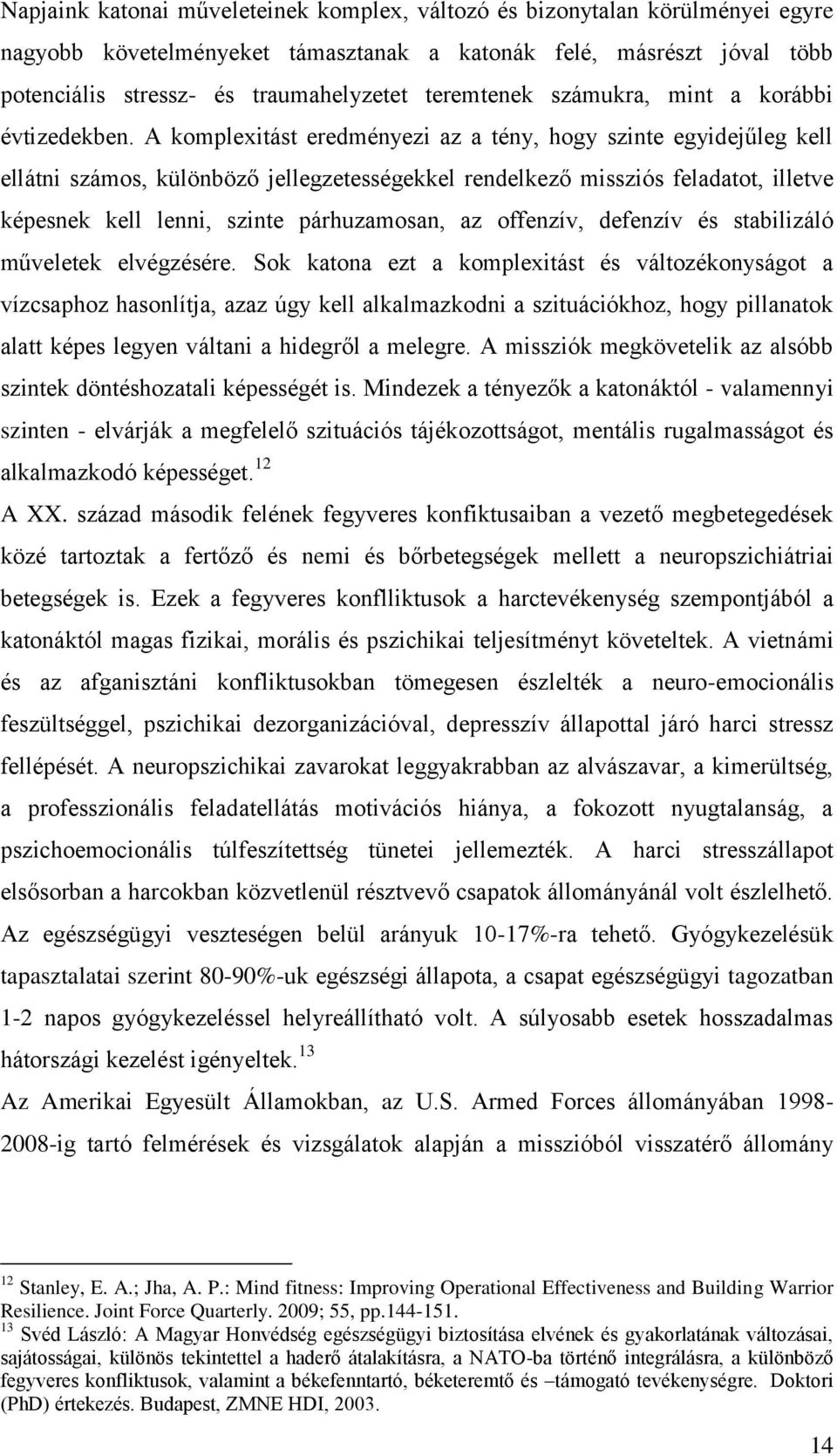 A komplexitást eredményezi az a tény, hogy szinte egyidejűleg kell ellátni számos, különböző jellegzetességekkel rendelkező missziós feladatot, illetve képesnek kell lenni, szinte párhuzamosan, az