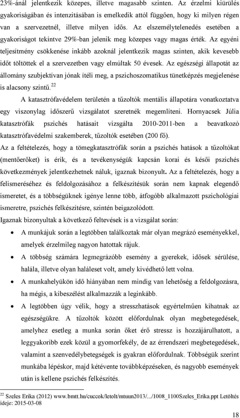 Az egyéni teljesítmény csökkenése inkább azoknál jelentkezik magas szinten, akik kevesebb időt töltöttek el a szervezetben vagy elmúltak 50 évesek.
