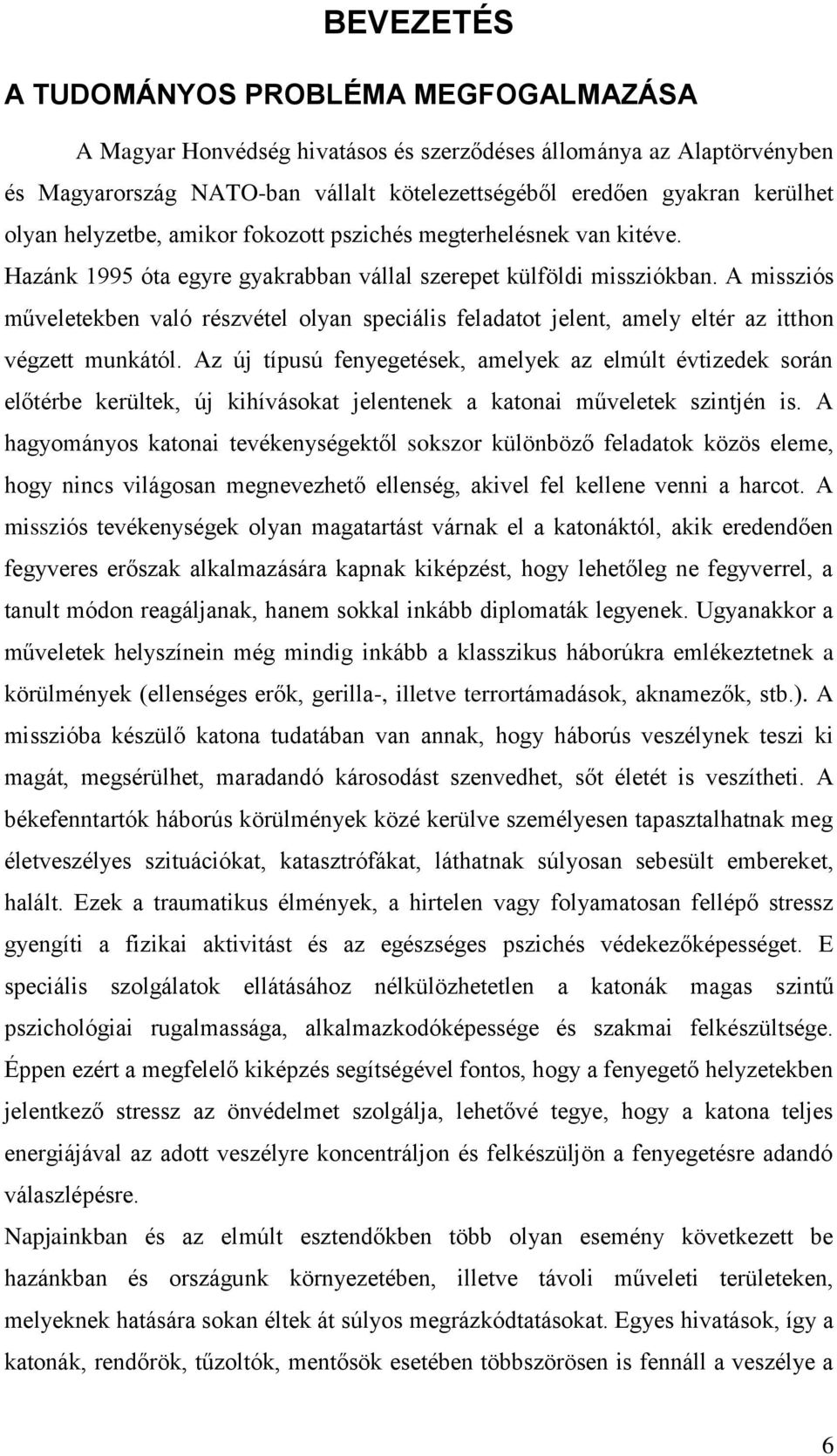 A missziós műveletekben való részvétel olyan speciális feladatot jelent, amely eltér az itthon végzett munkától.