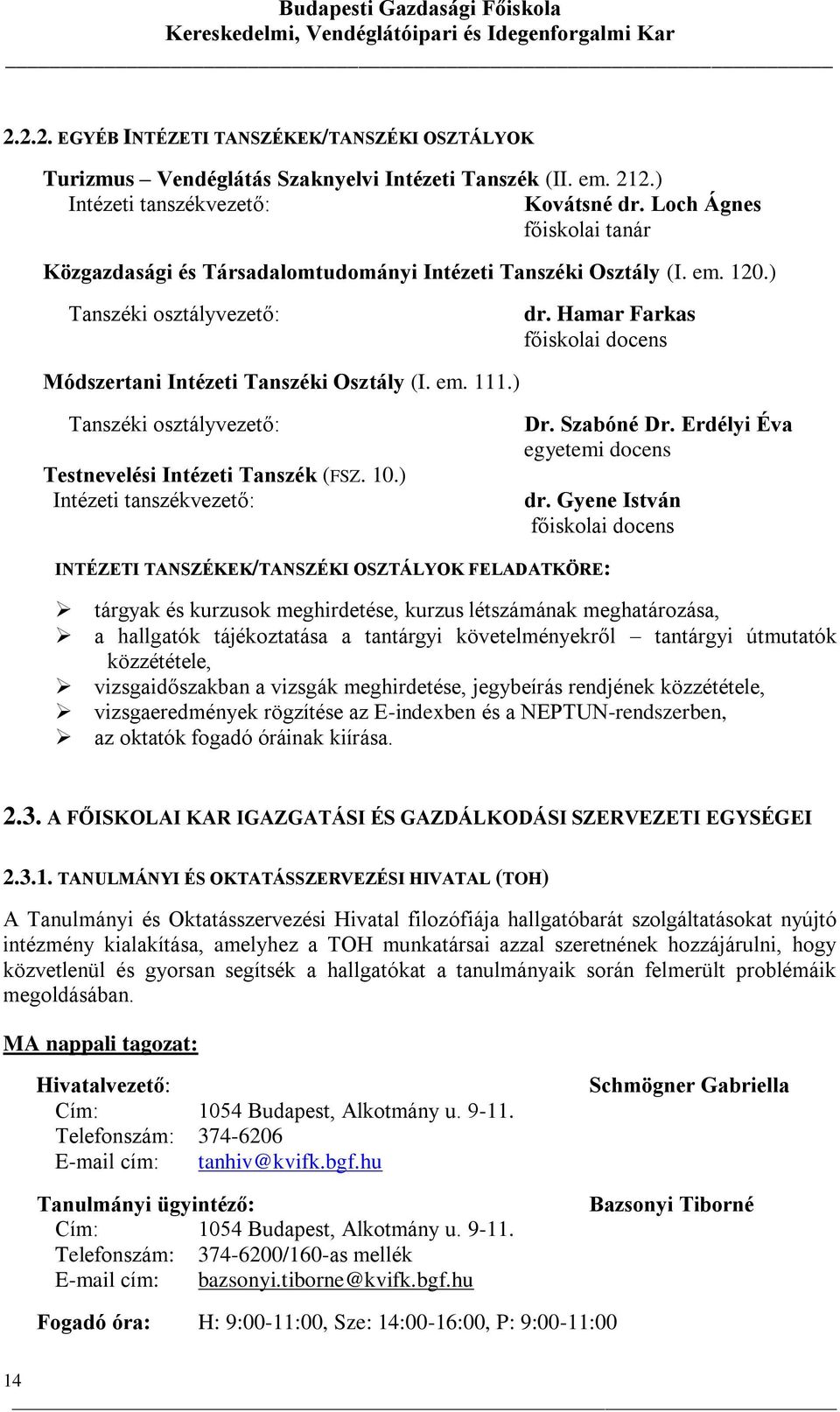 Hamar Farkas főiskolai docens Módszertani Intézeti Tanszéki Osztály (I. em. 111.) Tanszéki osztályvezető: Testnevelési Intézeti Tanszék (FSZ. 10.) Intézeti tanszékvezető: Dr. Szabóné Dr.