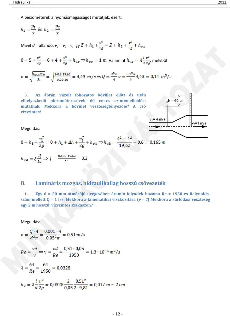 A cső vízszintes! h = 60 cm v 1 = 4 m/s v =1 m/s B. Lamináris mozgás, hidraulikailag hosszú csővezeték 1.