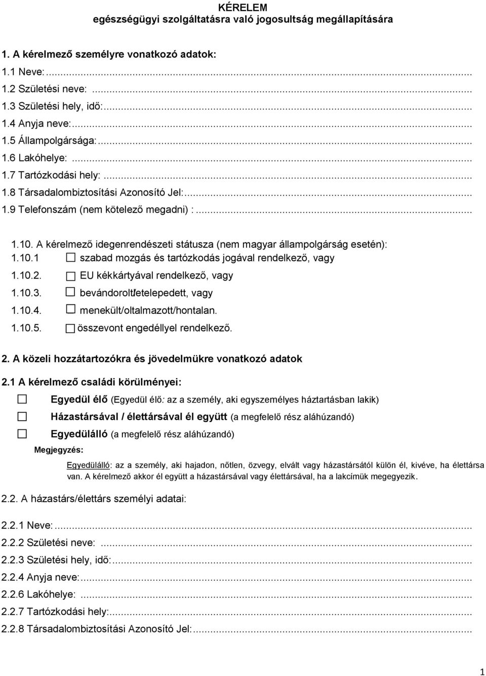 A kérelmező idegenrendészeti státusza (nem magyar állampolgárság esetén): 1.10.1 szabad mozgás és tartózkodás jogával rendelkező, vagy 1.10.2. EU kék kártyával rendelkező, vagy 1.10.3.