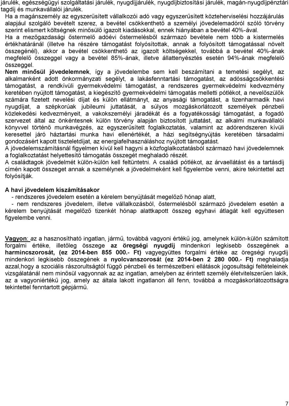 törvény szerint elismert költségnek minősülő igazolt kiadásokkal, ennek hiányában a bevétel 40%-ával.