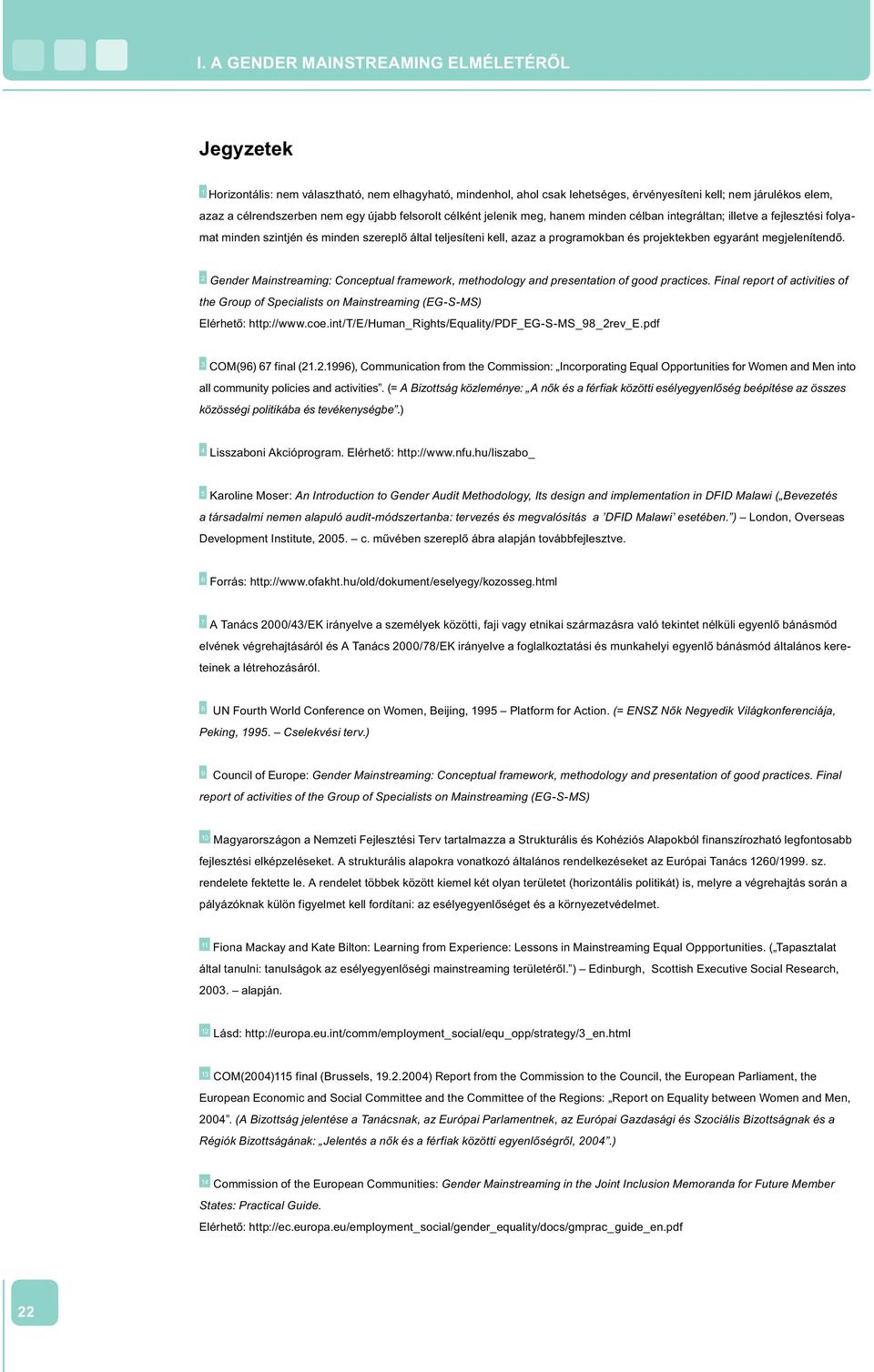 egyaránt megjelenítendő. 2 Gender Mainstreaming: Conceptual framework, methodology and presentation of good practices.