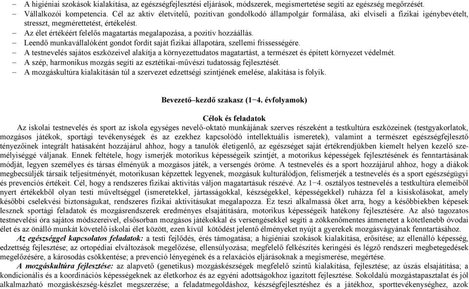 Az élet értékéért felelős magatartás megalapozása, a pozitív hozzáállás. Leendő munkavállalóként gondot fordít saját fizikai állapotára, szellemi frissességére.