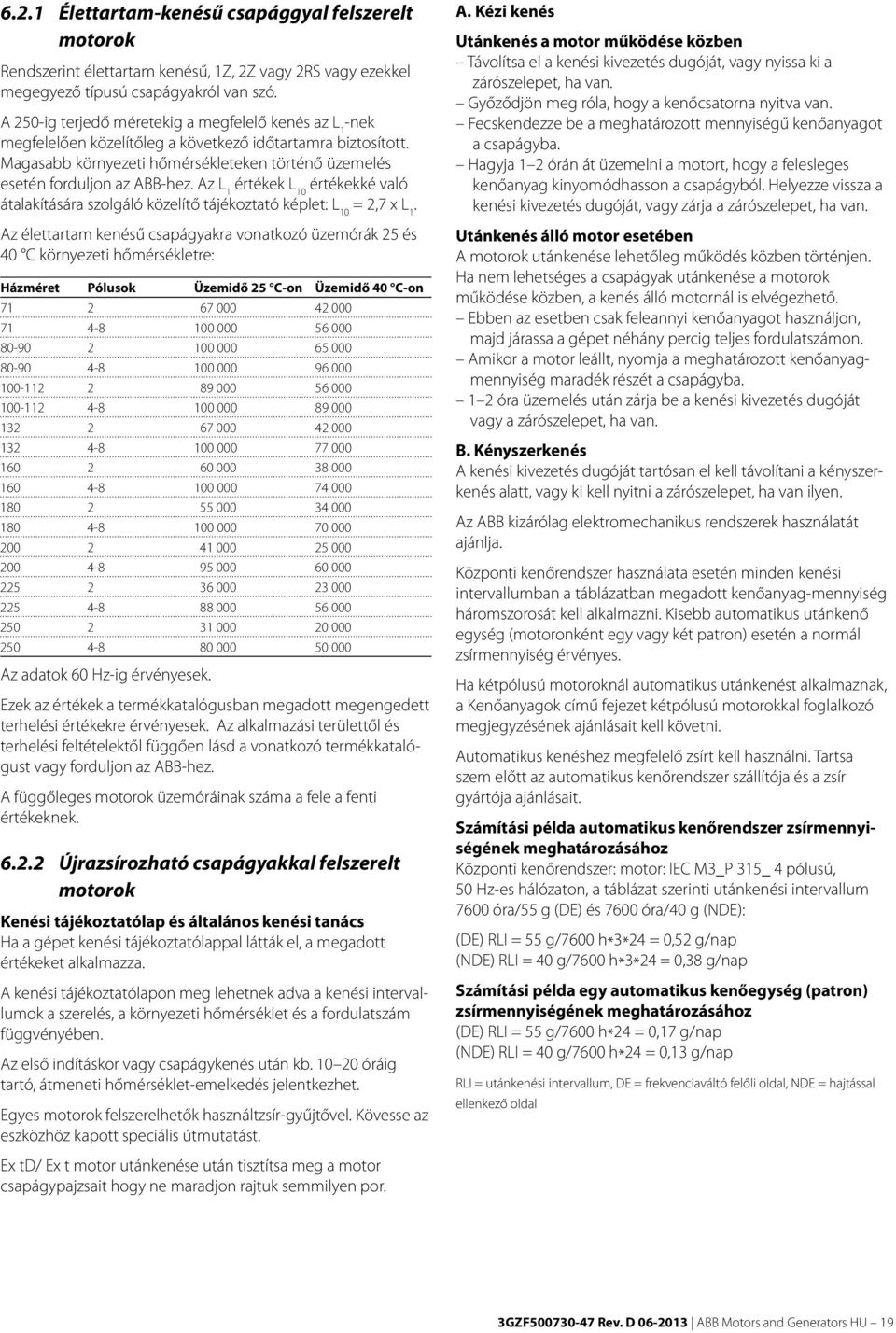 Az L 1 értékek L 10 értékekké való átalakítására szolgáló közelítő tájékoztató képlet: L 10 = 2,7 x L 1.