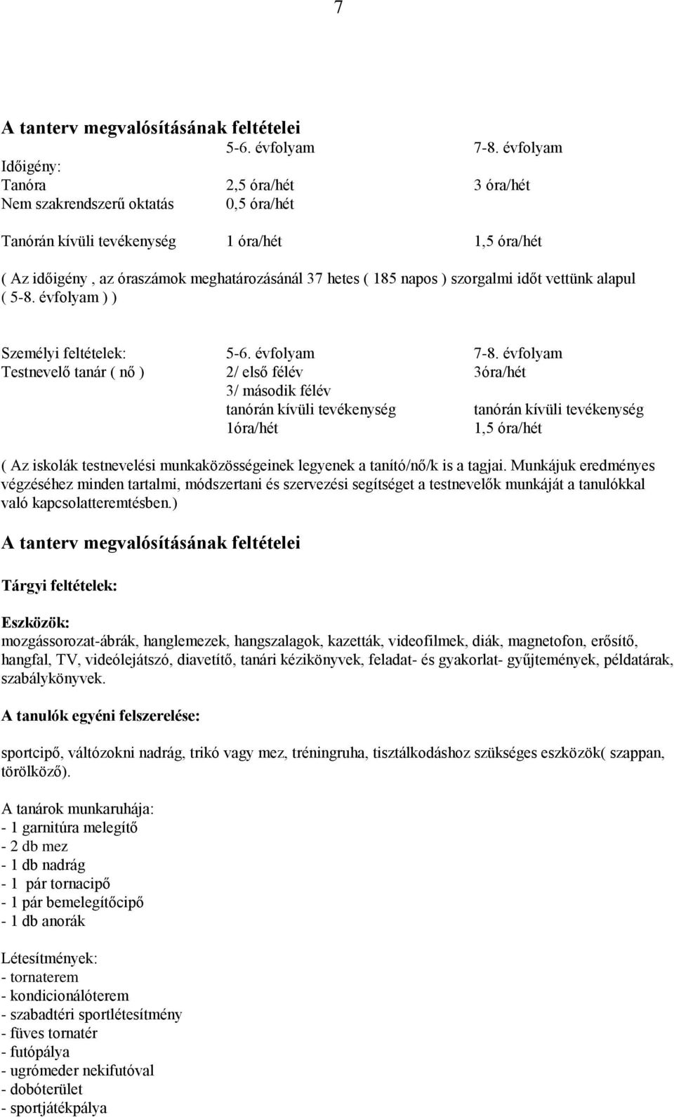 napos ) szorgalmi időt vettünk alapul ( 5-8. évfolyam ) ) Személyi feltételek: 5-6. évfolyam 7-8.