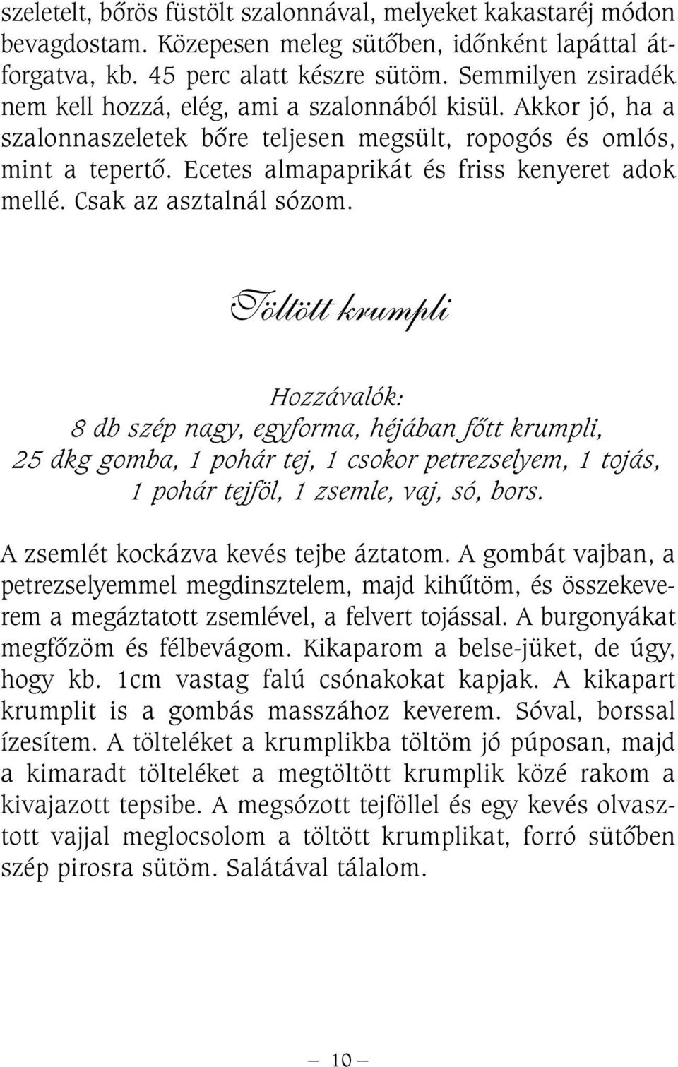 Ecetes almapaprikát és friss kenyeret adok mellé. Csak az asztalnál sózom.