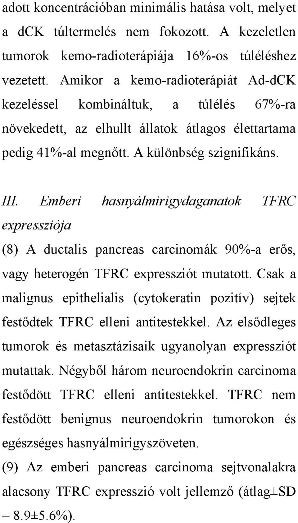 Emberi hasnyálmirigydaganatok TFRC expressziója (8) A ductalis pancreas carcinomák 90%-a erős, vagy heterogén TFRC expressziót mutatott.