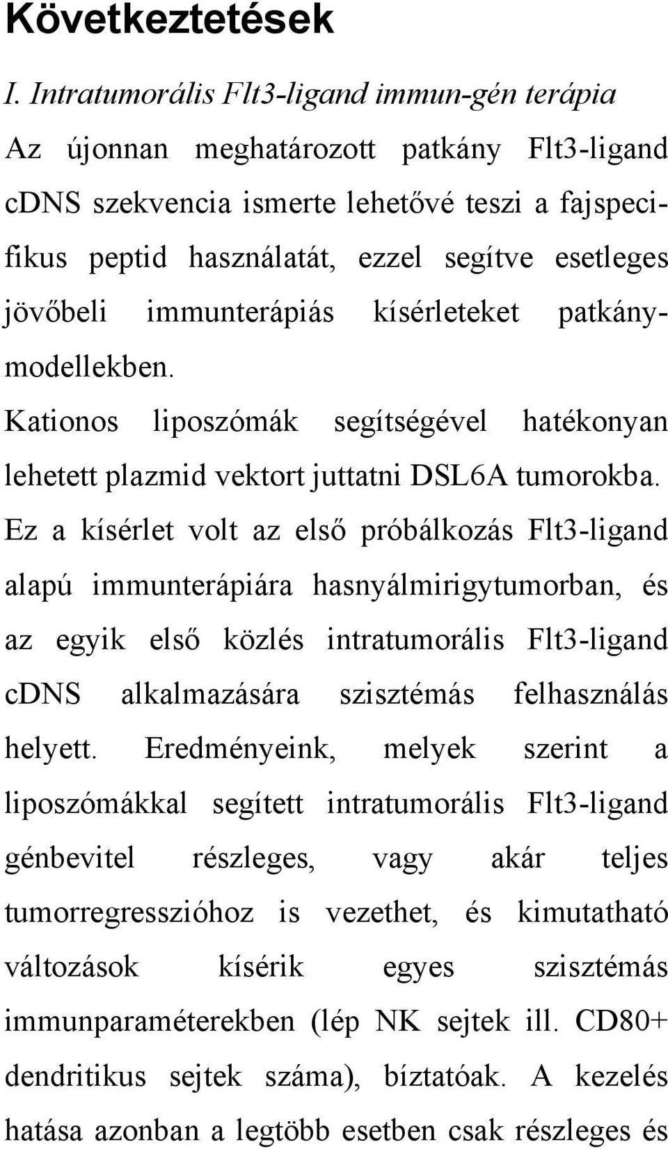 immunterápiás kísérleteket patkánymodellekben. Kationos liposzómák segítségével hatékonyan lehetett plazmid vektort juttatni DSL6A tumorokba.