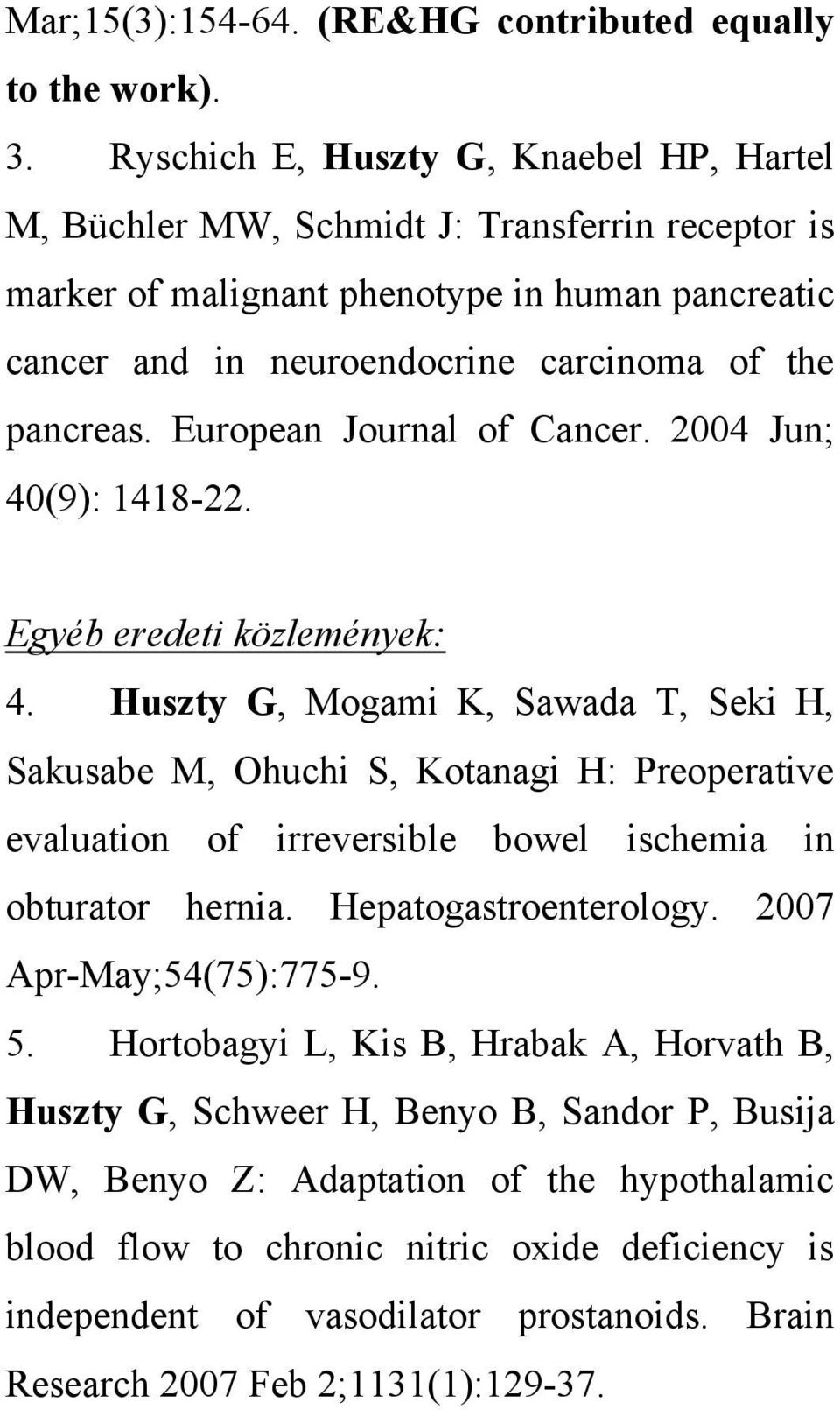 European Journal of Cancer. 2004 Jun; 40(9): 1418-22. Egyéb eredeti közlemények: 4.