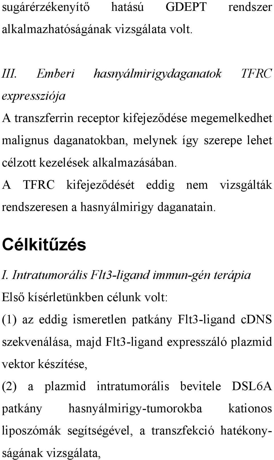 alkalmazásában. A TFRC kifejeződését eddig nem vizsgálták rendszeresen a hasnyálmirigy daganatain. Célkitűzés I.