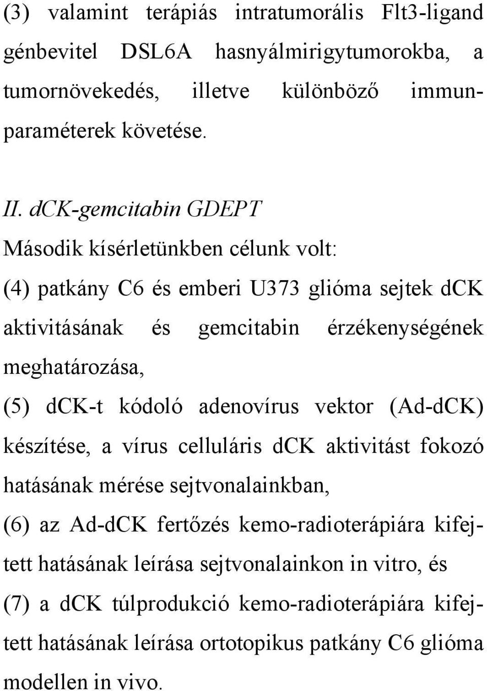 dck-t kódoló adenovírus vektor (Ad-dCK) készítése, a vírus celluláris dck aktivitást fokozó hatásának mérése sejtvonalainkban, (6) az Ad-dCK fertőzés