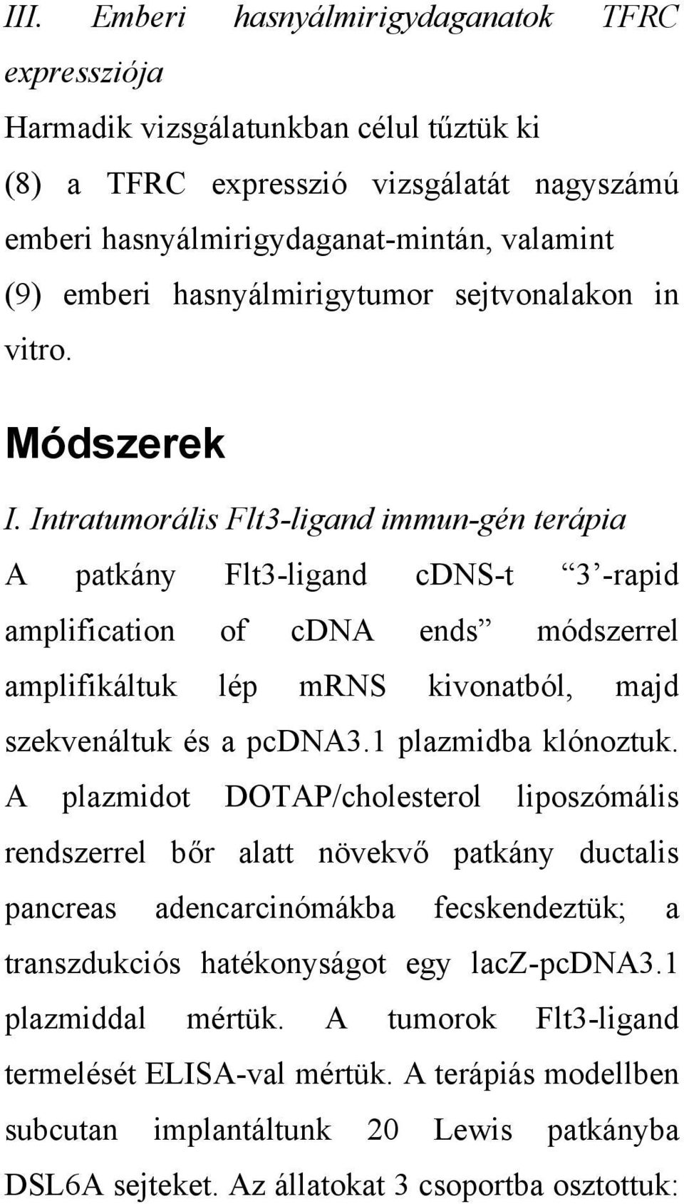 Intratumorális Flt3-ligand immun-gén terápia A patkány Flt3-ligand cdns-t 3 -rapid amplification of cdna ends módszerrel amplifikáltuk lép mrns kivonatból, majd szekvenáltuk és a pcdna3.