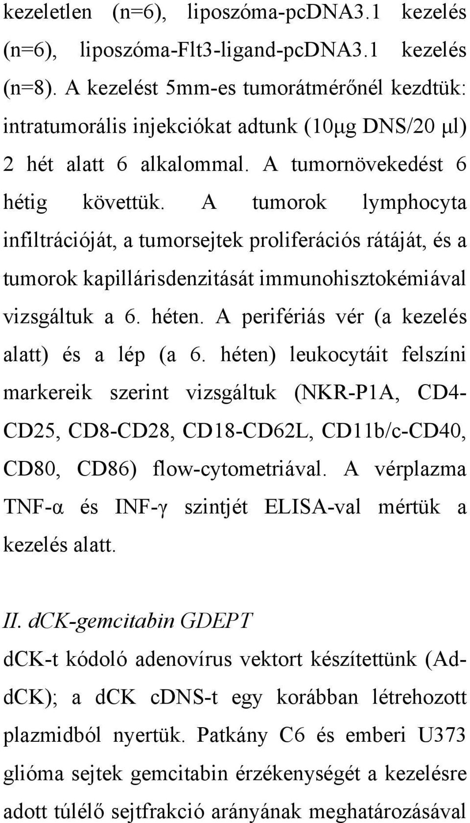 A tumorok lymphocyta infiltrációját, a tumorsejtek proliferációs rátáját, és a tumorok kapillárisdenzitását immunohisztokémiával vizsgáltuk a 6. héten.