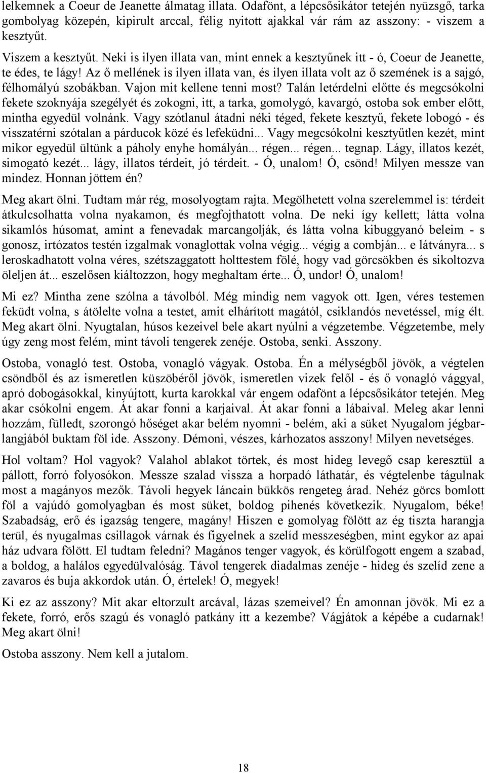 Az ő mellének is ilyen illata van, és ilyen illata volt az ő szemének is a sajgó, félhomályú szobákban. Vajon mit kellene tenni most?