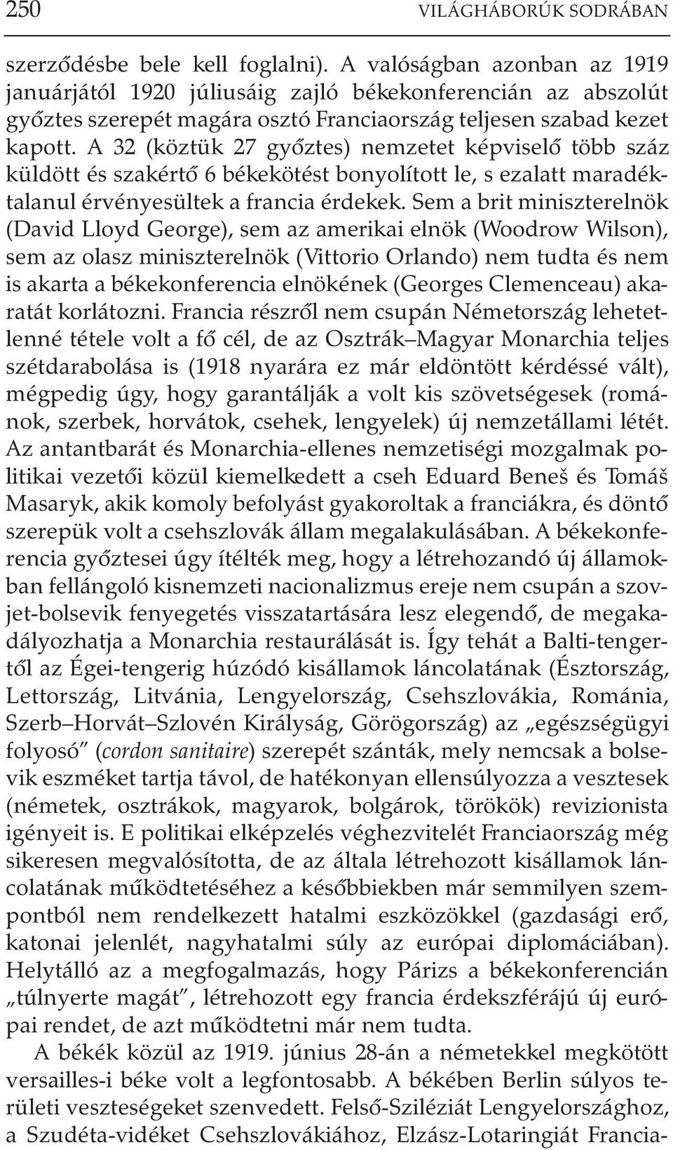 A 32 (köztük 27 gyõztes) nemzetet képviselõ több száz küldött és szakértõ 6 békekötést bonyolított le, s ezalatt maradéktalanul érvényesültek a francia érdekek.