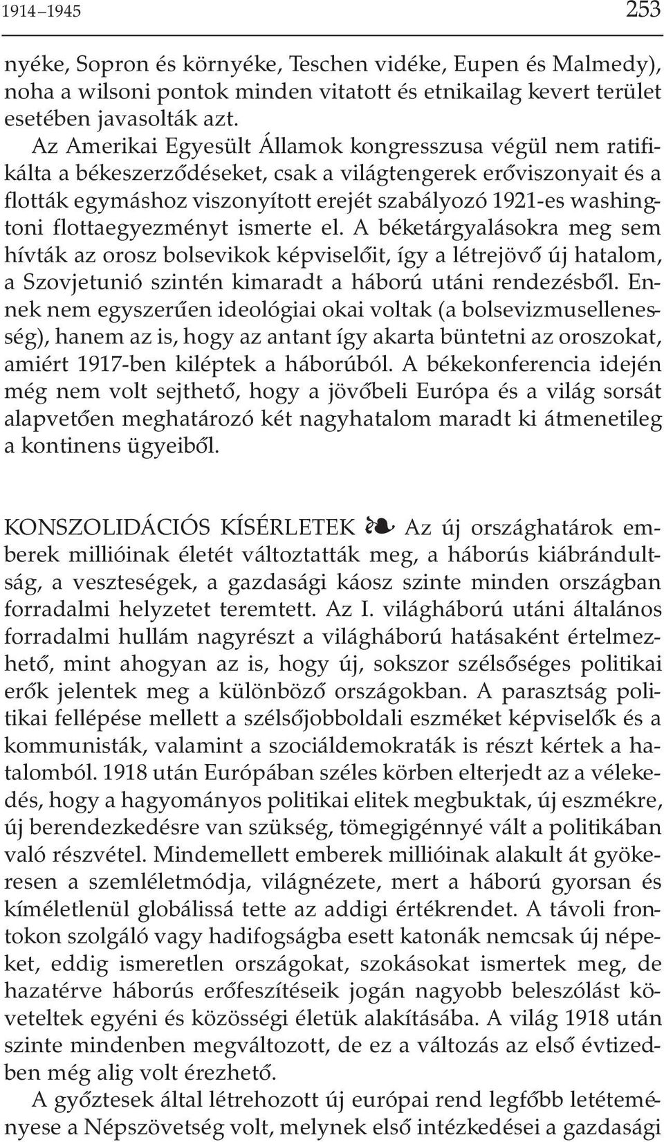 flottaegyezményt ismerte el. A béketárgyalásokra meg sem hívták az orosz bolsevikok képviselõit, így a létrejövõ új hatalom, a Szovjetunió szintén kimaradt a háború utáni rendezésbõl.