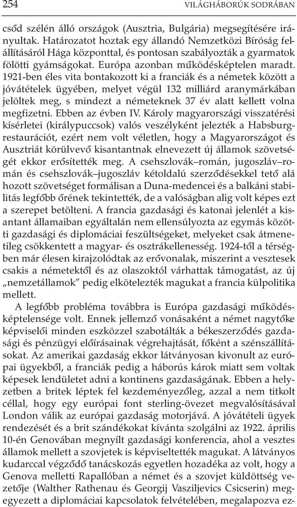1921-ben éles vita bontakozott ki a franciák és a németek között a jóvátételek ügyében, melyet végül 132 milliárd aranymárkában jelöltek meg, s mindezt a németeknek 37 év alatt kellett volna