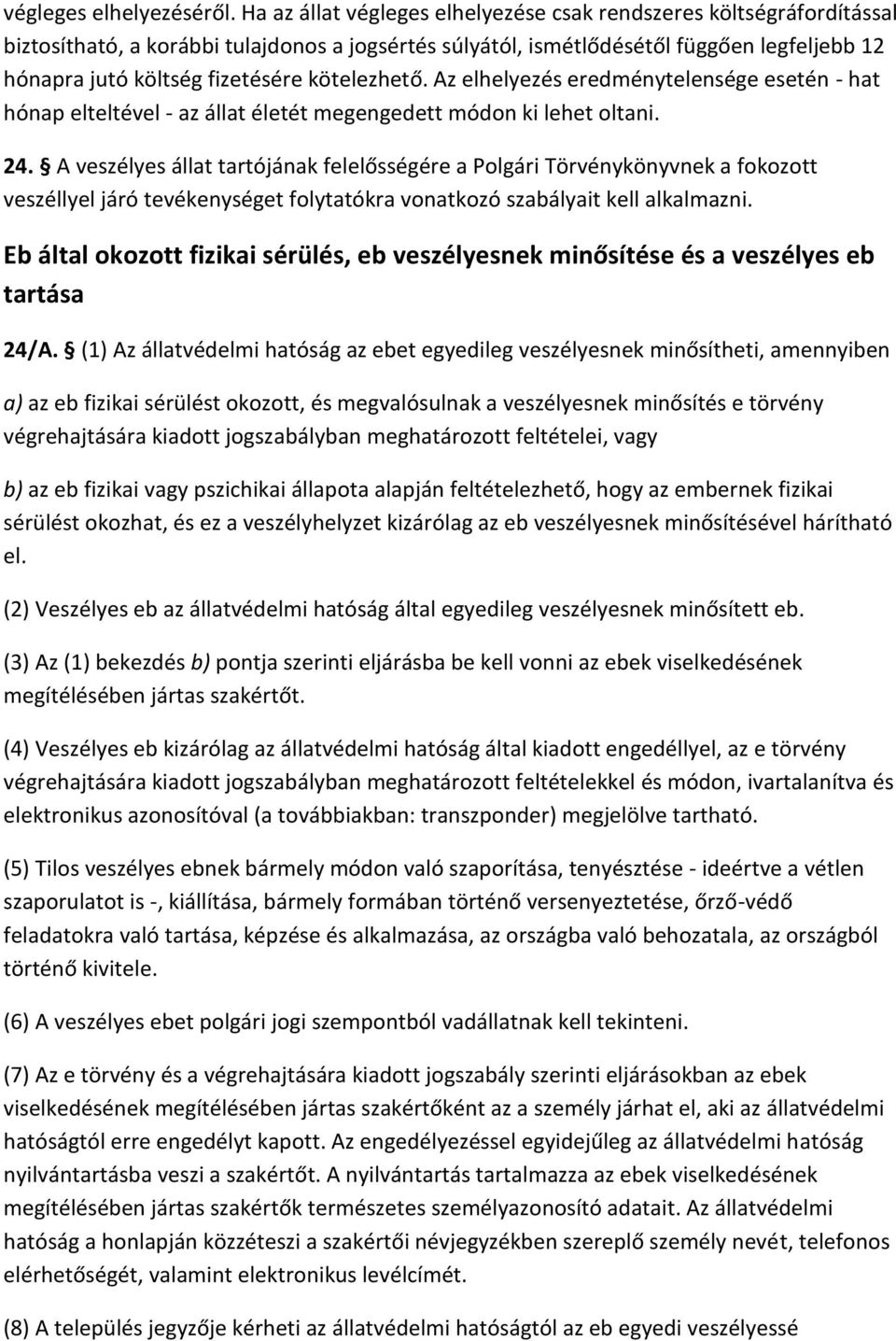 kötelezhető. Az elhelyezés eredménytelensége esetén - hat hónap elteltével - az állat életét megengedett módon ki lehet oltani. 24.