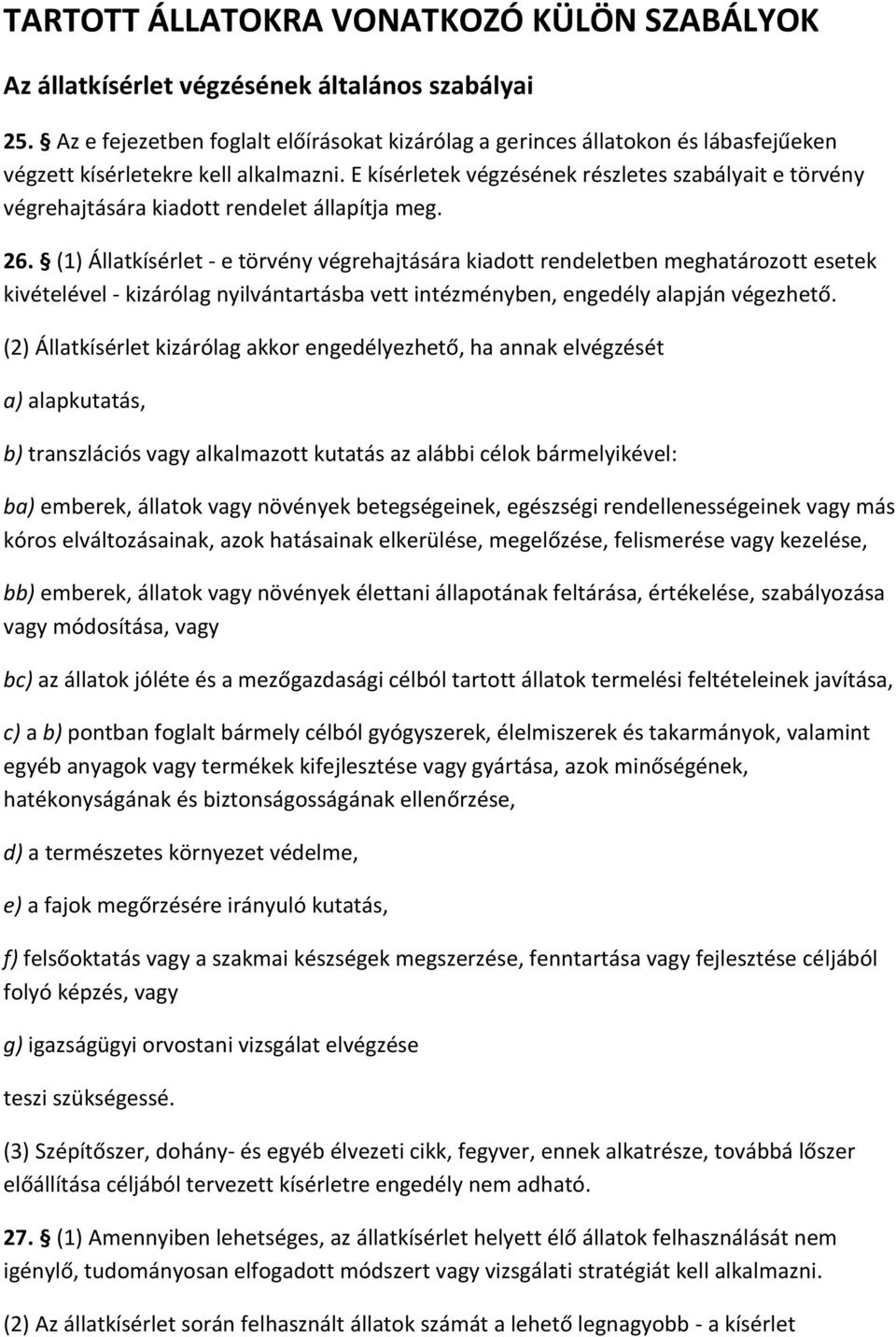 E kísérletek végzésének részletes szabályait e törvény végrehajtására kiadott rendelet állapítja meg. 26.