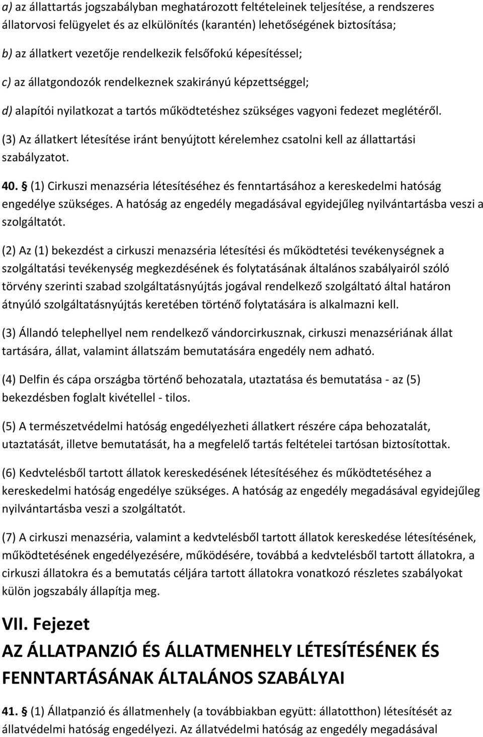 (3) Az állatkert létesítése iránt benyújtott kérelemhez csatolni kell az állattartási szabályzatot. 40.