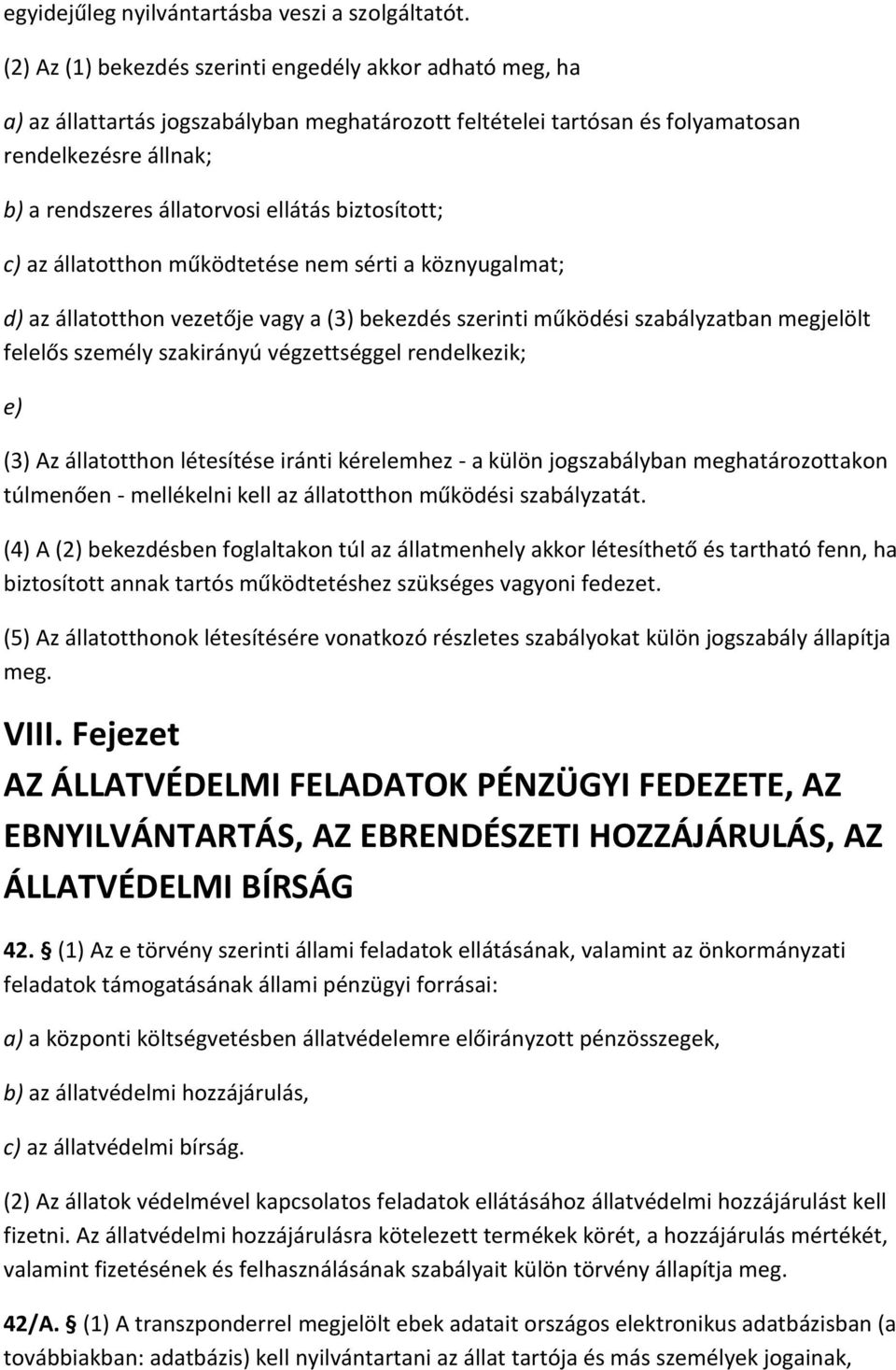 biztosított; c) az állatotthon működtetése nem sérti a köznyugalmat; d) az állatotthon vezetője vagy a (3) bekezdés szerinti működési szabályzatban megjelölt felelős személy szakirányú végzettséggel
