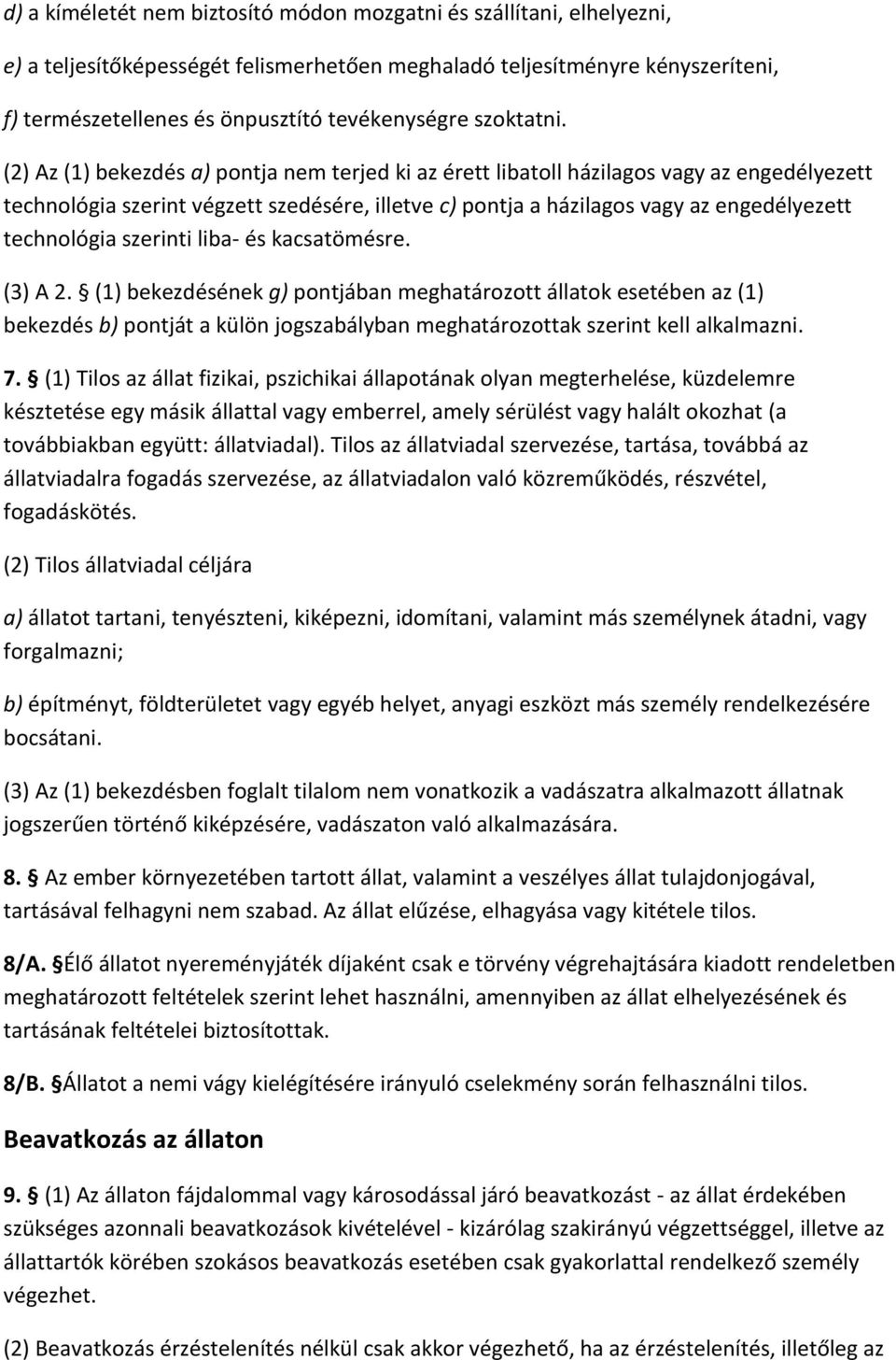 (2) Az (1) bekezdés a) pontja nem terjed ki az érett libatoll házilagos vagy az engedélyezett technológia szerint végzett szedésére, illetve c) pontja a házilagos vagy az engedélyezett technológia