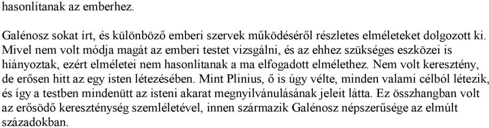 elmélethez. Nem volt keresztény, de erősen hitt az egy isten létezésében.