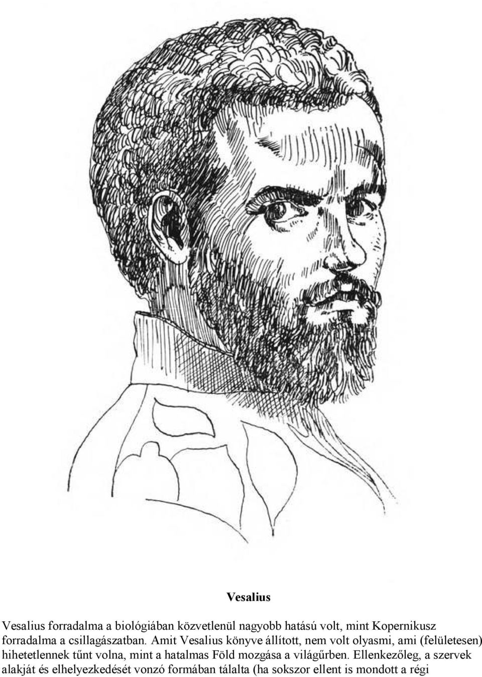 Amit Vesalius könyve állított, nem volt olyasmi, ami (felületesen) hihetetlennek tűnt volna,