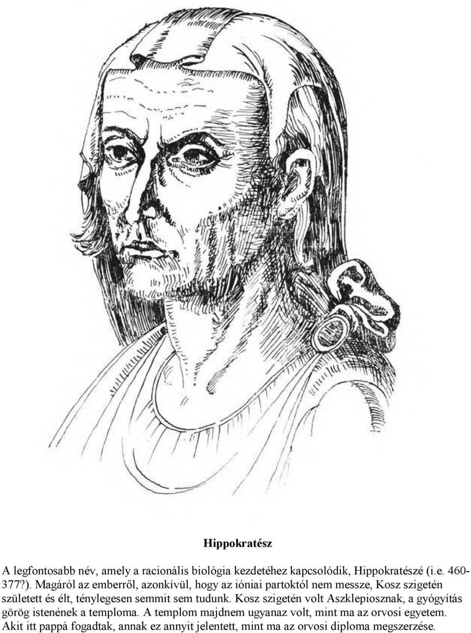 semmit sem tudunk. Kosz szigetén volt Aszklepiosznak, a gyógyítás görög istenének a temploma.