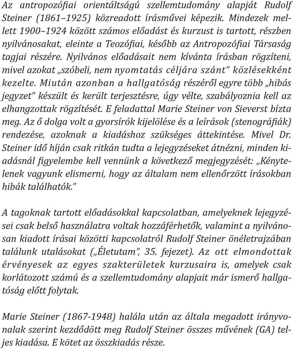 Nyilvános előadásait nem kívánta írásban rögzíteni, mivel azokat szóbeli, nem nyomtatás céljára szánt közlésekként kezelte.