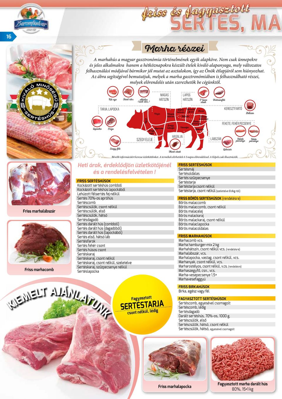 hiányozhat. Az ábra segítségével bemutatjuk, melyek a marha gasztronómiában is felhasználható részei, melyek előrendelés után szerezhetők be cégünktől.