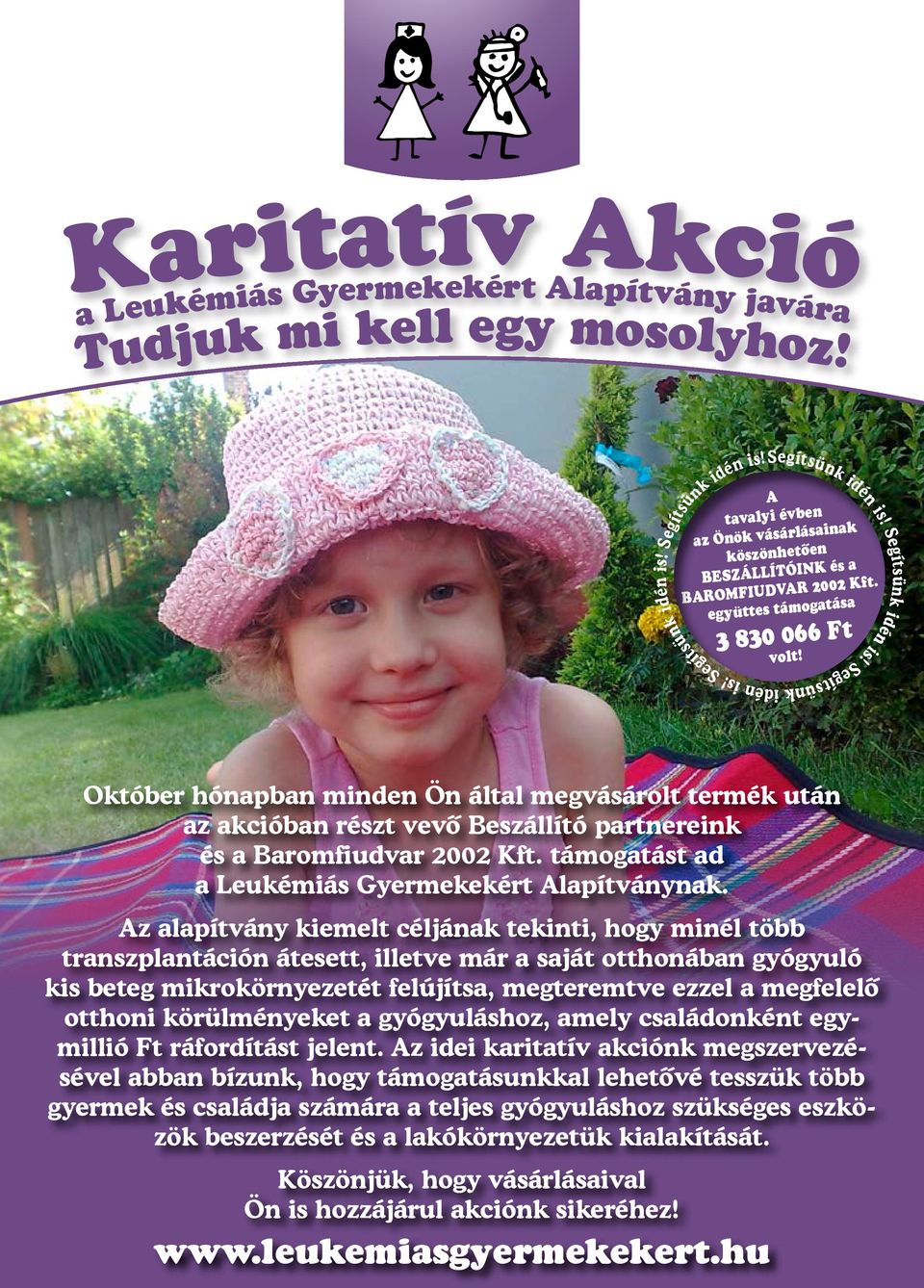 Október hónapban minden Ön által megvásárolt termék után az akcióban részt vevő Beszállító partnereink és a Baromfiudvar 2002 Kft. támogatást ad a Leukémiás Gyermekekért Alapítványnak.