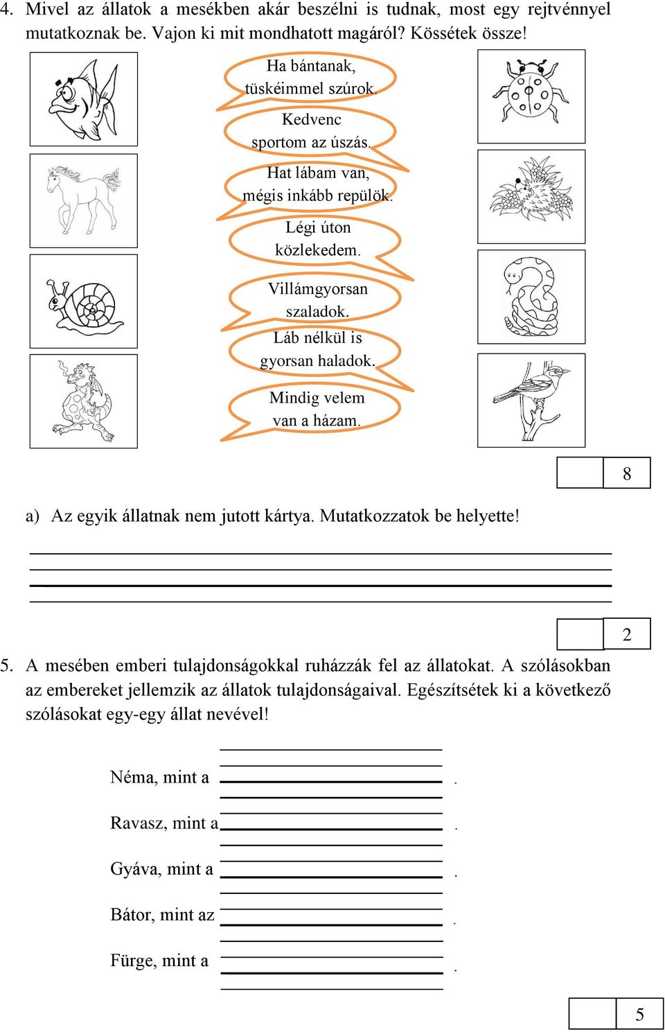 Mindig velem van a házam 8 a) Az egyik állatnak nem jutott kártya Mutatkozzatok be helyette!